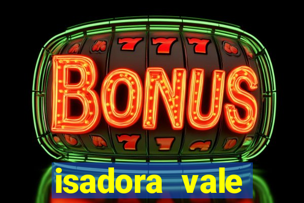 isadora vale reclame aqui